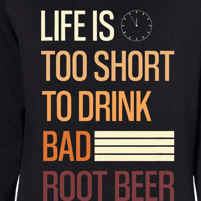 Life Is Too Short To Drink Bad Rootbeer Womens California Wash Sweatshirt