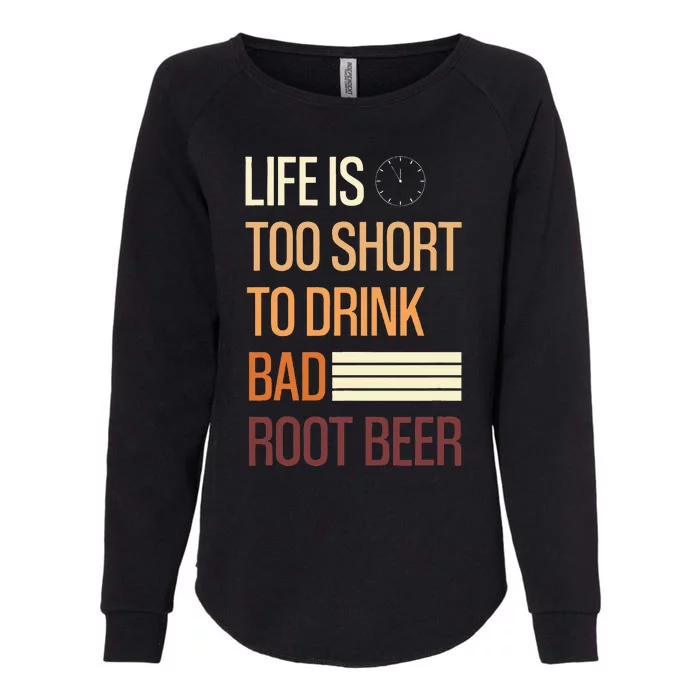 Life Is Too Short To Drink Bad Rootbeer Womens California Wash Sweatshirt