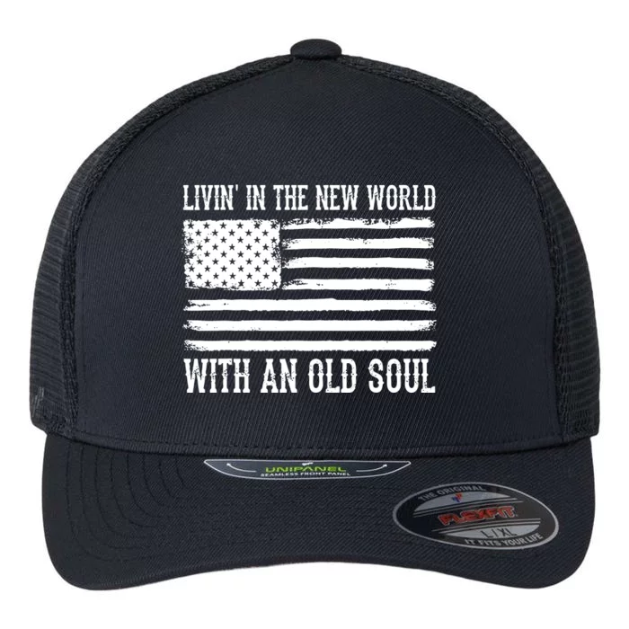 Living In The New World With An Old Soul America Flag Flexfit Unipanel Trucker Cap