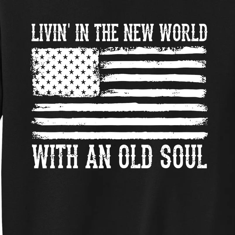 Living In The New World With An Old Soul America Flag Tall Sweatshirt