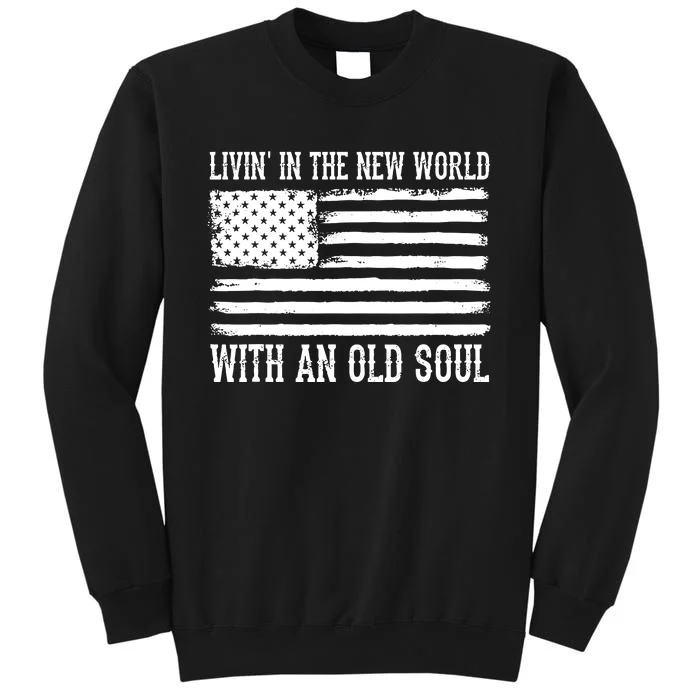 Living In The New World With An Old Soul America Flag Tall Sweatshirt