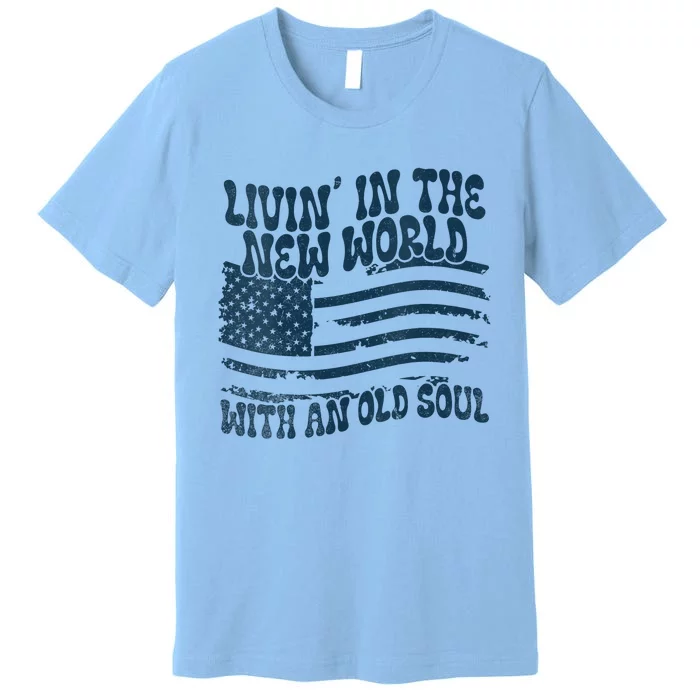 Living In The New World With An Old Soul Premium T-Shirt