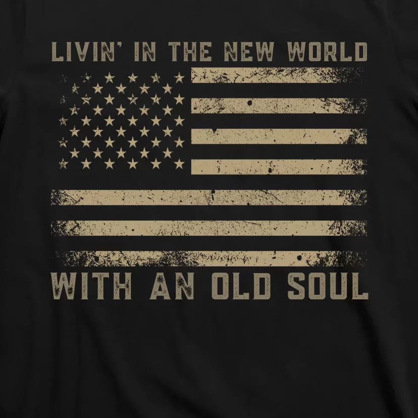 Living In The New World With An Old Soul America Flag T-Shirt