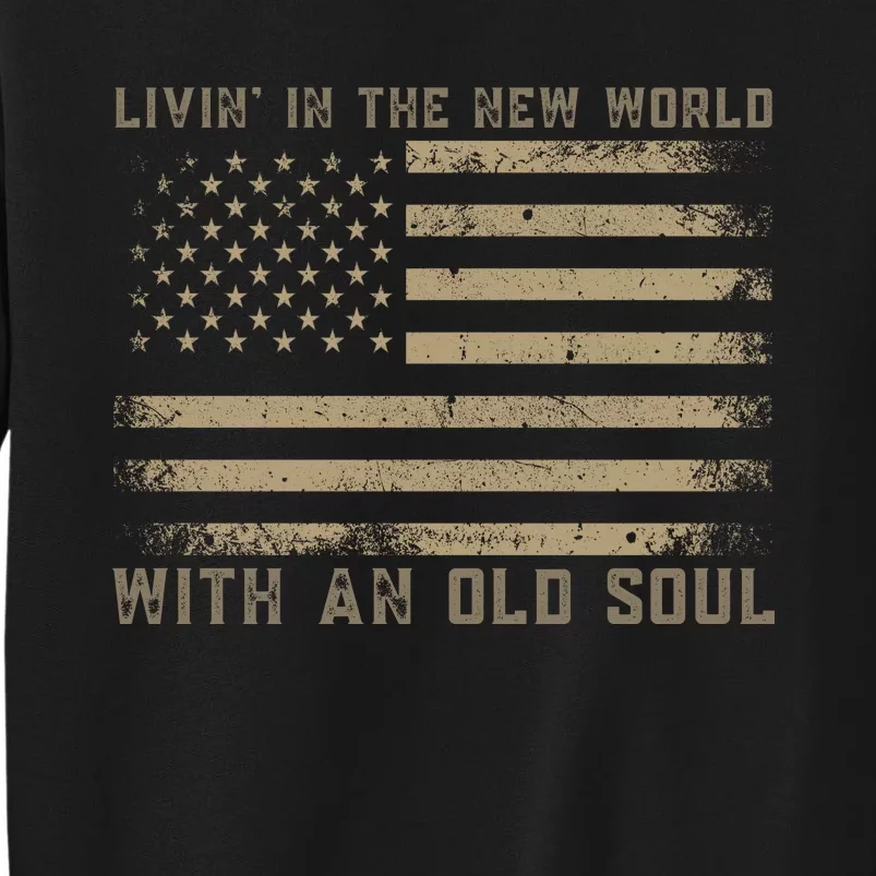 Living In The New World With An Old Soul America Flag Tall Sweatshirt