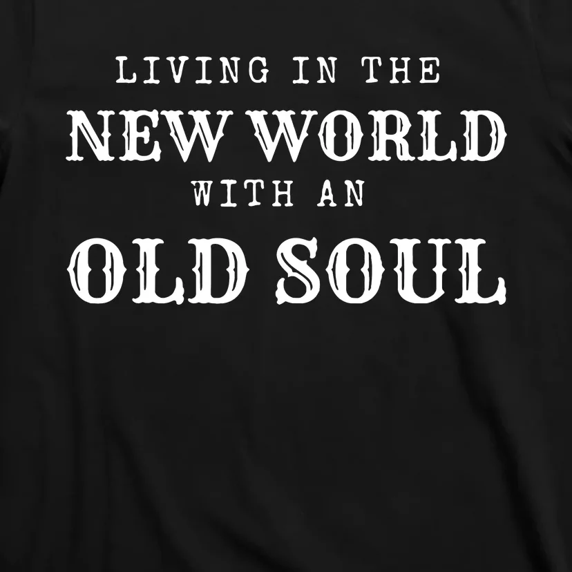 Living In The New World With An Old Soul America Flag T-Shirt