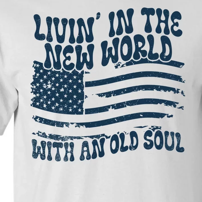 Living In The New World With An Old Soul Tall T-Shirt