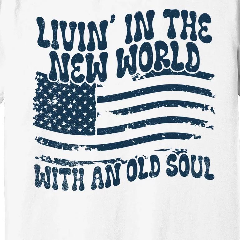 Living In The New World With An Old Soul Premium T-Shirt