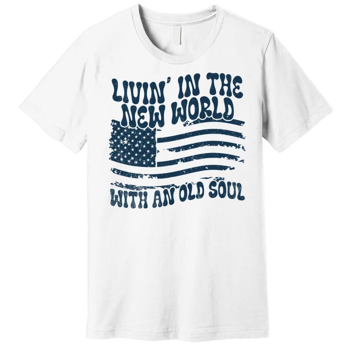 Living In The New World With An Old Soul Premium T-Shirt