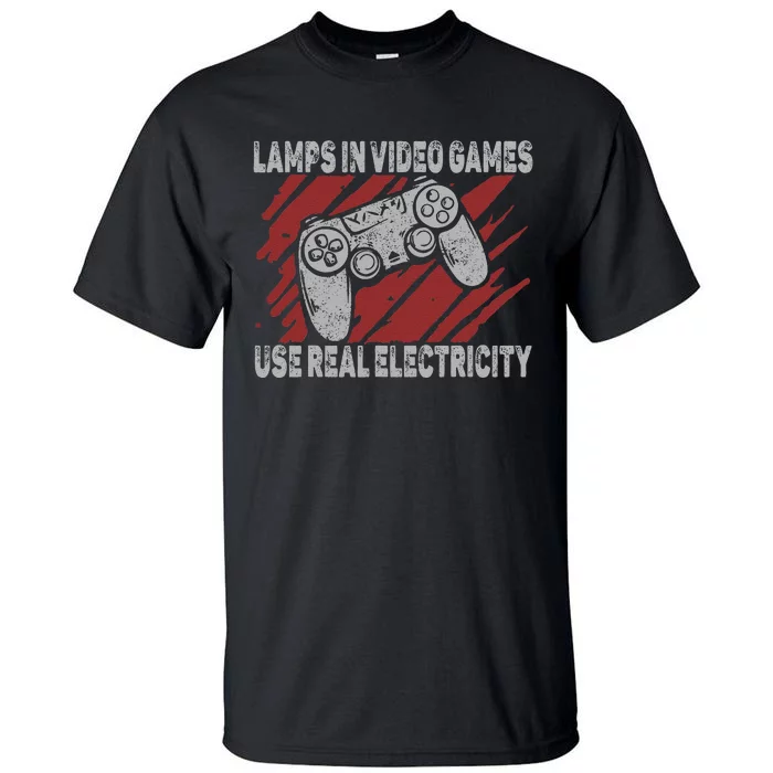 Lamps In Video Games Use Real Electricity Gaming Jokes Gamer Tall T-Shirt