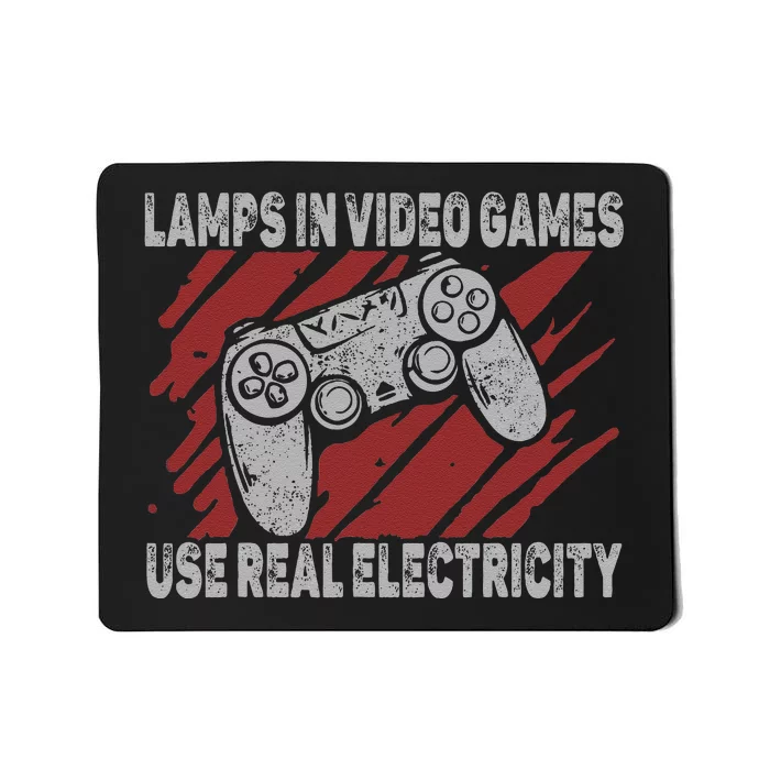 Lamps In Video Games Use Real Electricity Gaming Jokes Gamer Mousepad