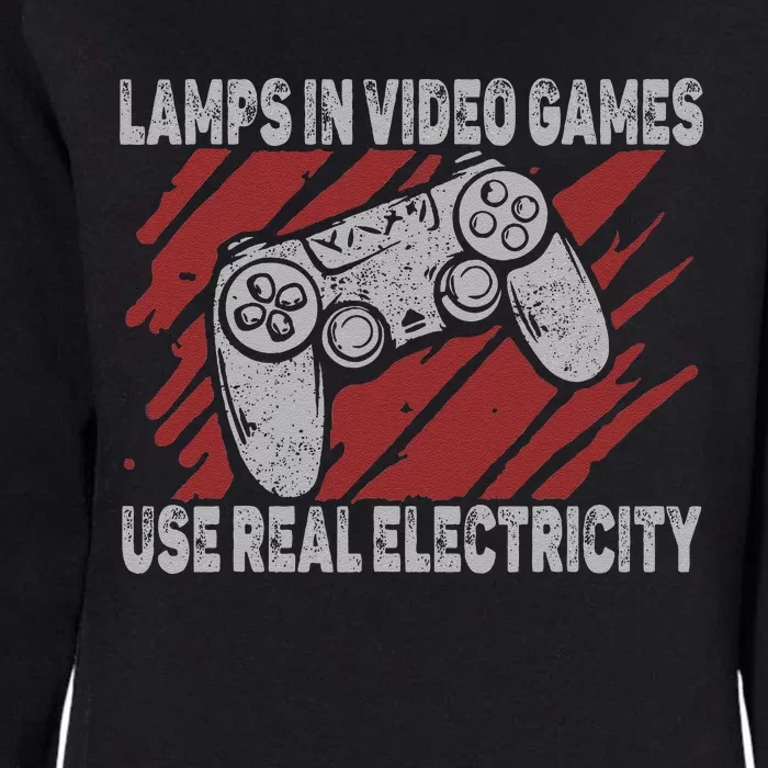 Lamps In Video Games Use Real Electricity Gaming Jokes Gamer Womens California Wash Sweatshirt