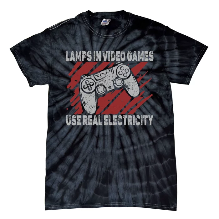 Lamps In Video Games Use Real Electricity Gaming Jokes Gamer Tie-Dye T-Shirt