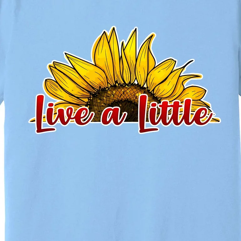 Live A Little Sunflower Premium T-Shirt