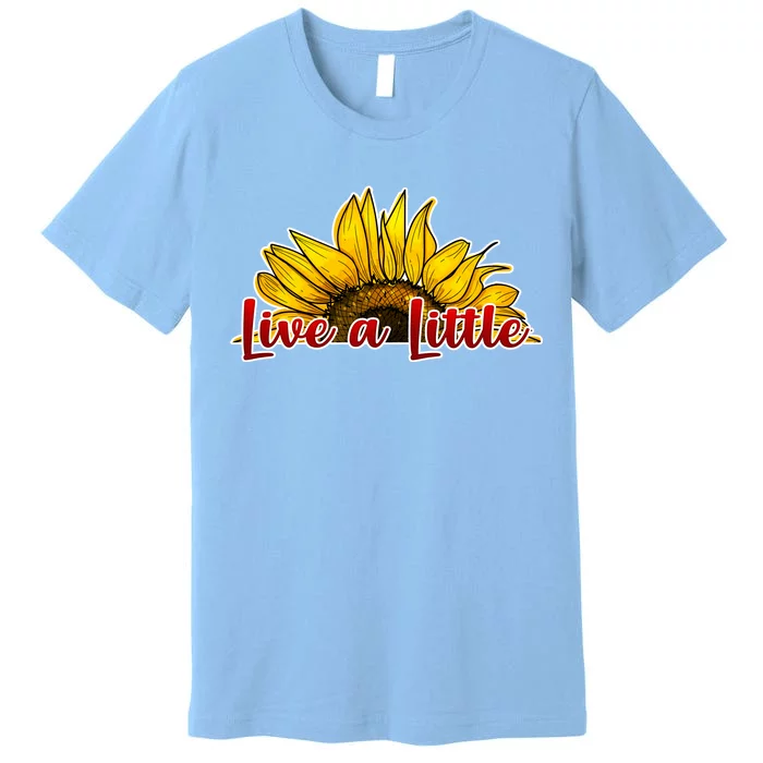 Live A Little Sunflower Premium T-Shirt