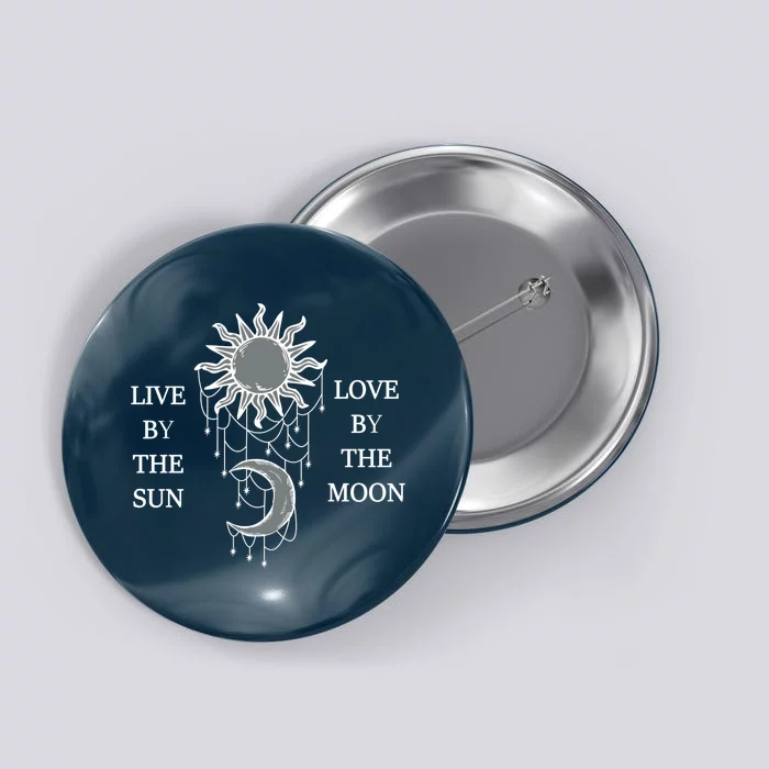 Live By The Sun Love By The Moon Button