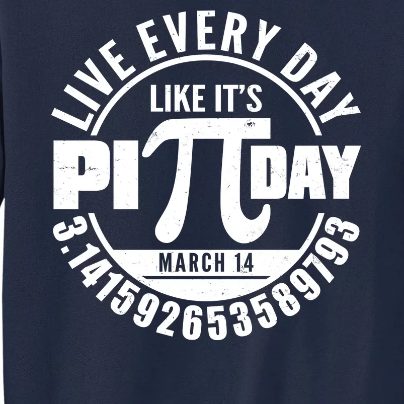 Live Every Day Like It's Pi Day March 14 3.14 Emblem Tall Sweatshirt