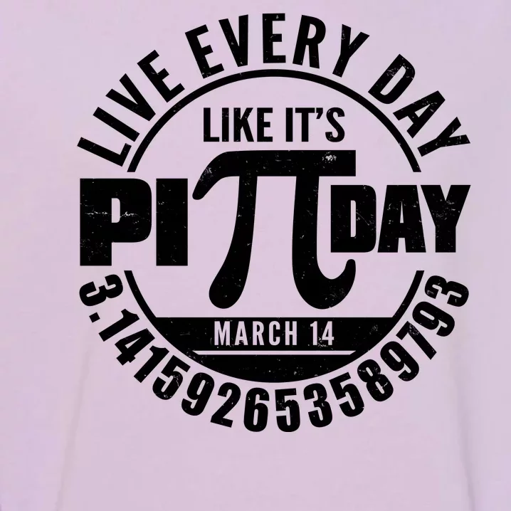 Live Every Day Like It's Pi Day March 14 3.14 Emblem Garment-Dyed Sweatshirt