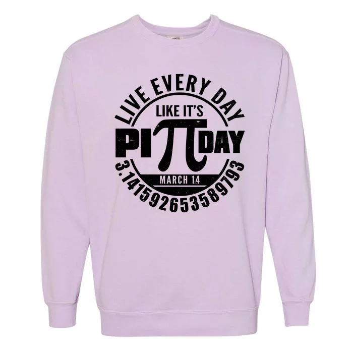 Live Every Day Like It's Pi Day March 14 3.14 Emblem Garment-Dyed Sweatshirt