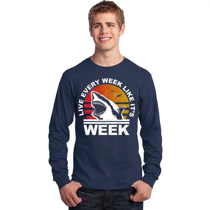 Live Every Week Like It's Shark Week Long Sleeve Shirt