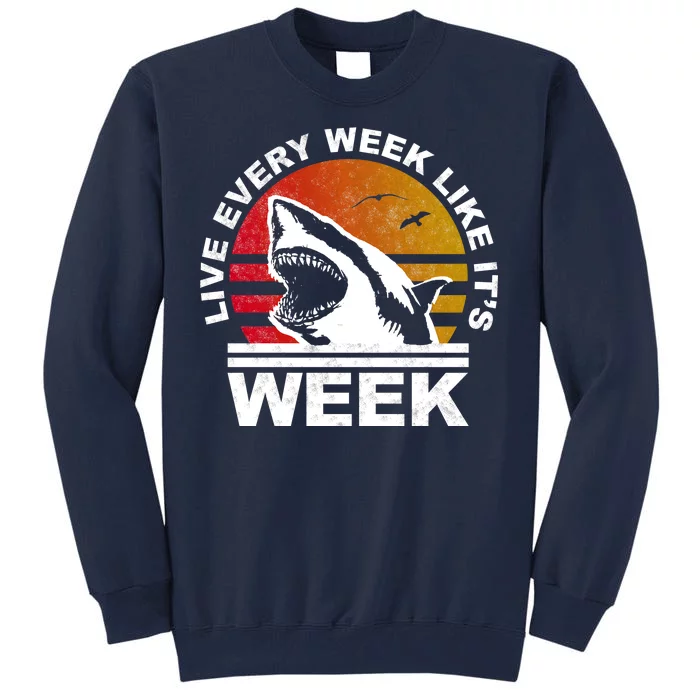 Live Every Week Like It's Shark Week Tall Sweatshirt