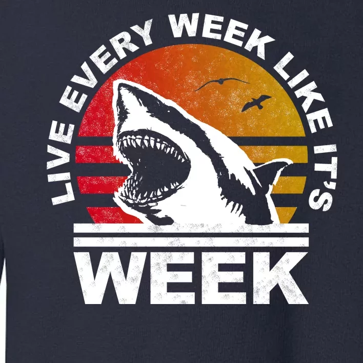 Live Every Week Like It's Shark Week Toddler Sweatshirt