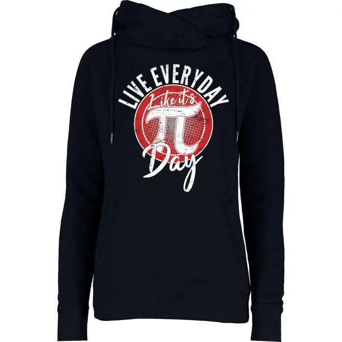 Live Everyday Like It's PI 3.14 Day Womens Funnel Neck Pullover Hood