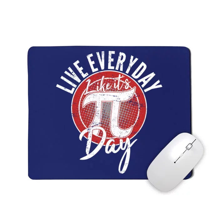 Live Everyday Like It's PI 3.14 Day Mousepad