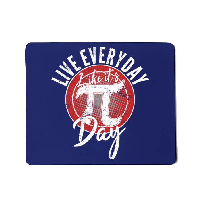 Live Everyday Like It's PI 3.14 Day Mousepad