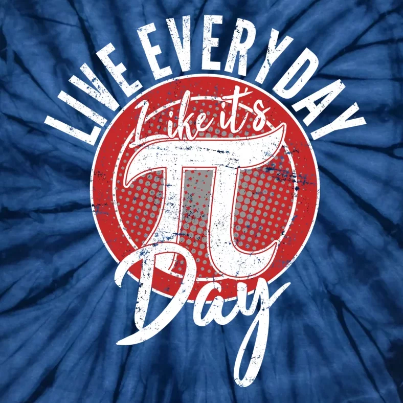 Live Everyday Like It's PI 3.14 Day Tie-Dye T-Shirt