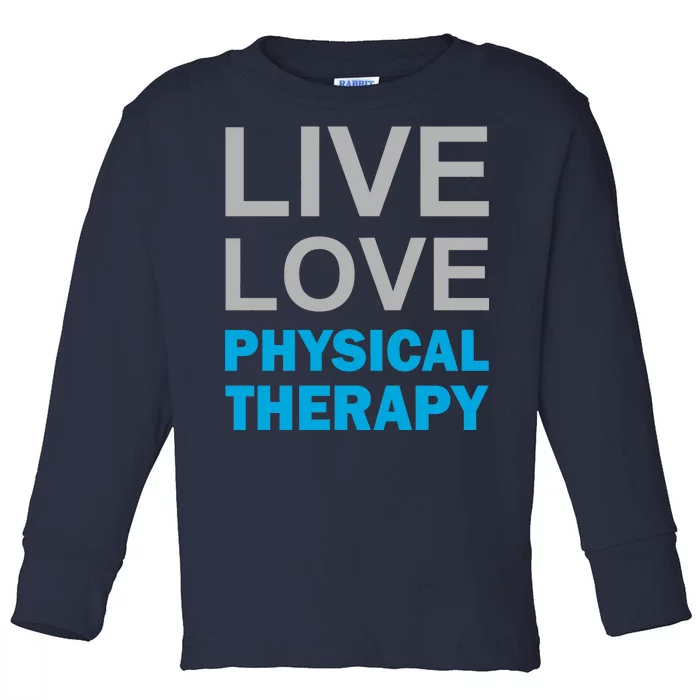 Live Love Physical Therapy Toddler Long Sleeve Shirt