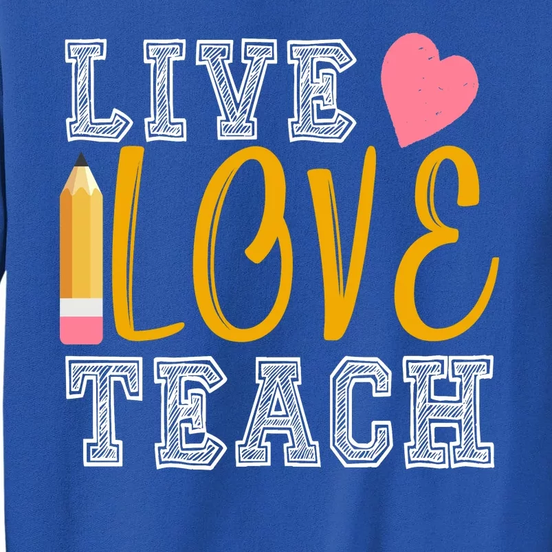 Live Love Teach Tall Sweatshirt