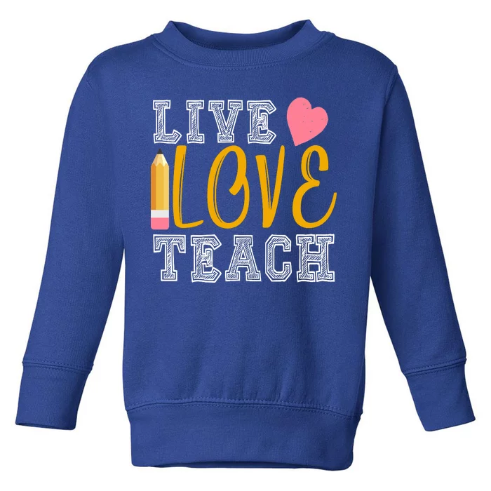 Live Love Teach Toddler Sweatshirt