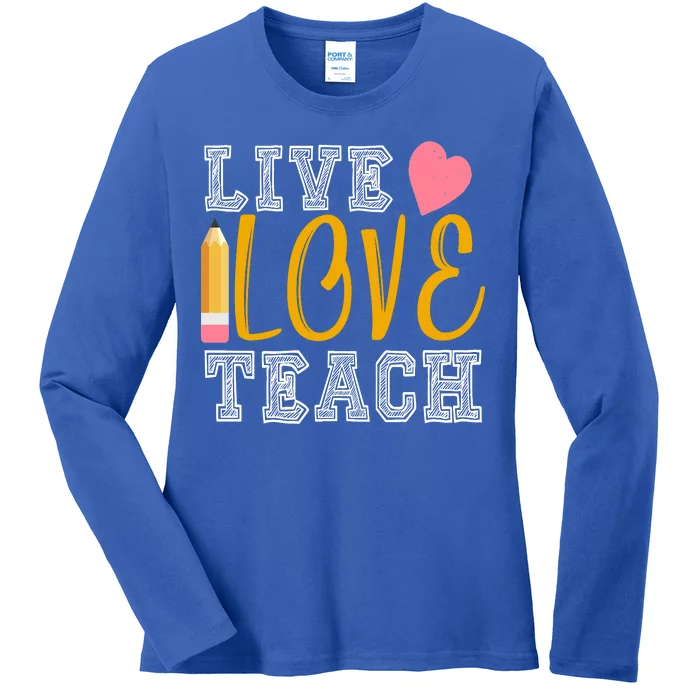 Live Love Teach Ladies Long Sleeve Shirt