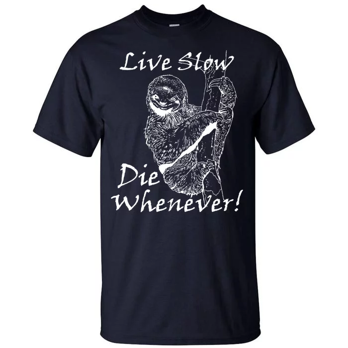 Live Slow Die Whenever Funny Sloth Tall T-Shirt