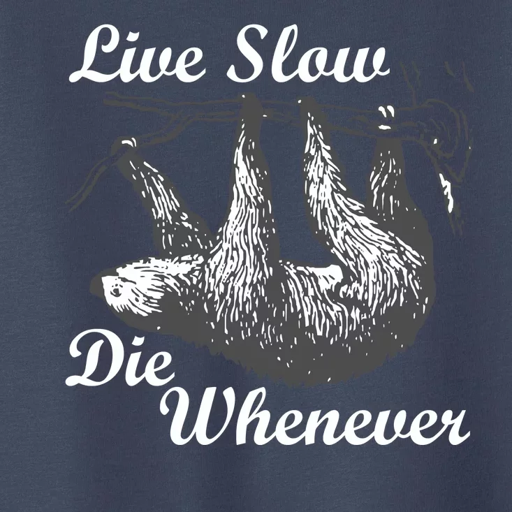 Live Slow Die Whenever Sloth Toddler T-Shirt