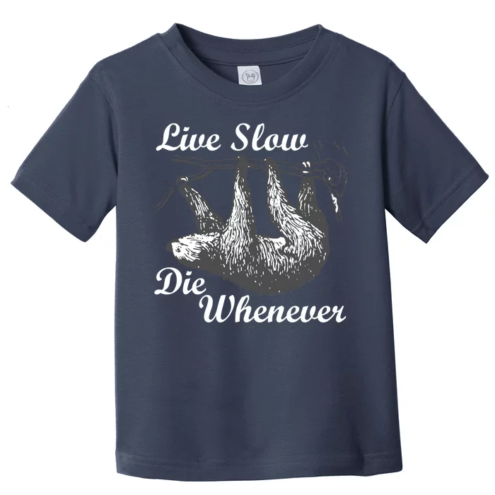 Live Slow Die Whenever Sloth Toddler T-Shirt