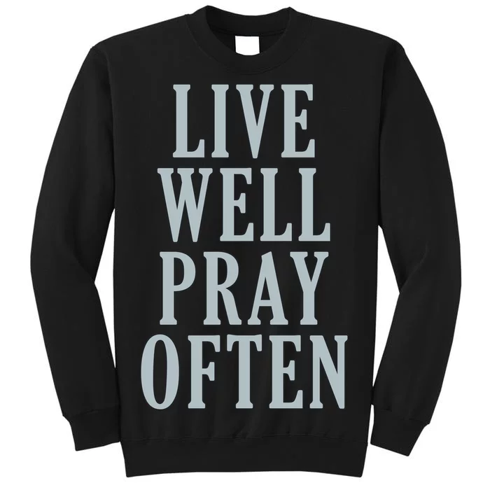 Live Well Pray Often Tall Sweatshirt