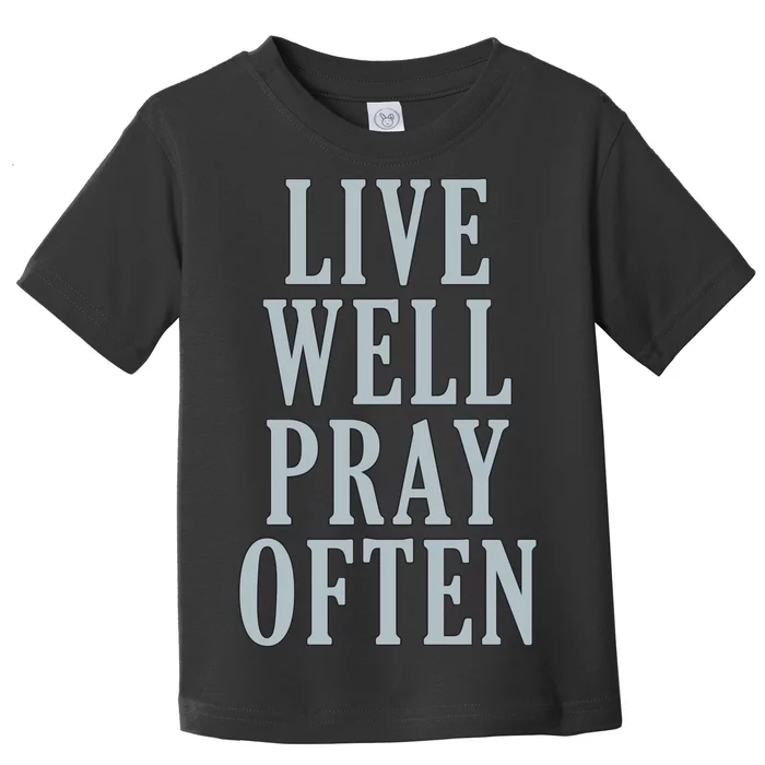 Live Well Pray Often Toddler T-Shirt