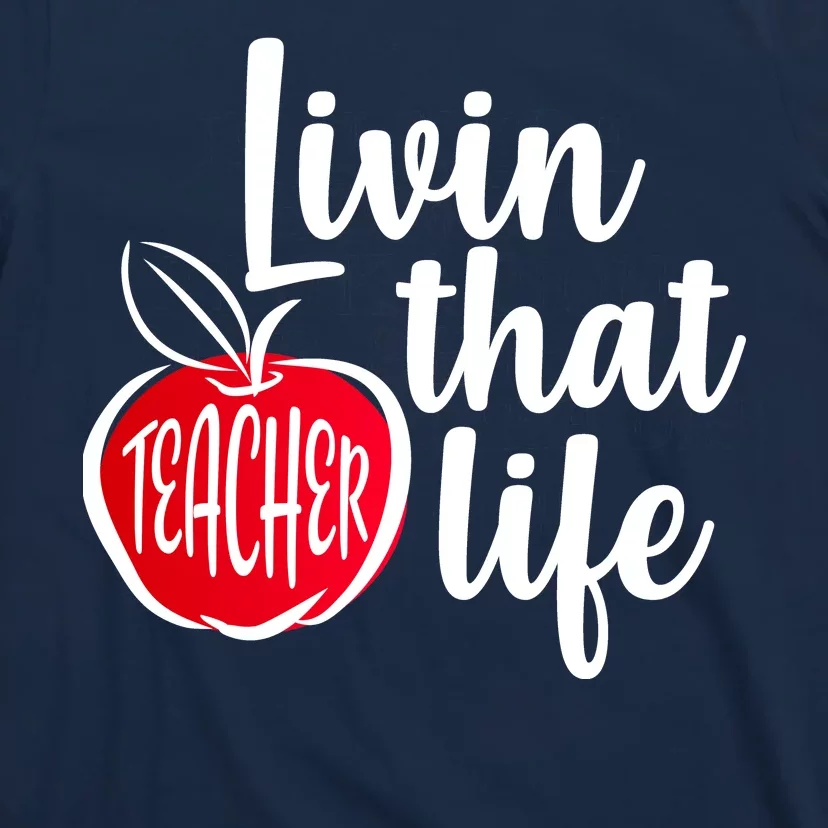 Livin That Teacher Life T-Shirt