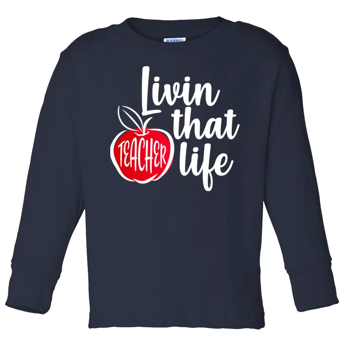 Livin That Teacher Life Toddler Long Sleeve Shirt