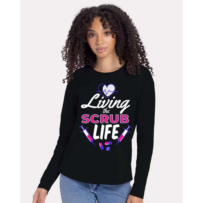 Living The Scrub Life Nurse Womens Cotton Relaxed Long Sleeve T-Shirt