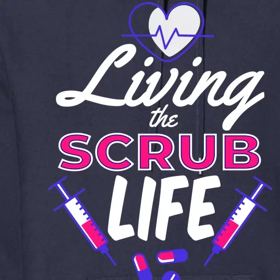 Living The Scrub Life Nurse Premium Hoodie