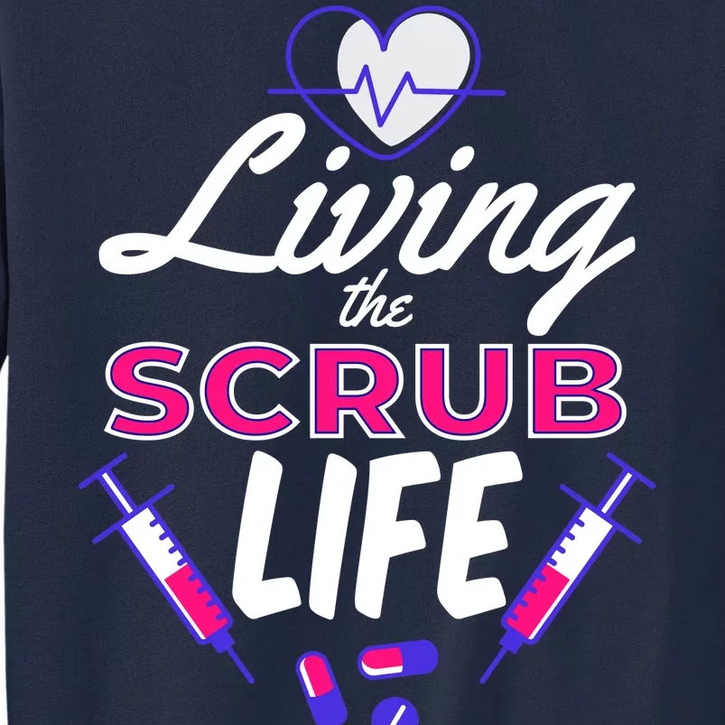 Living The Scrub Life Nurse Tall Sweatshirt