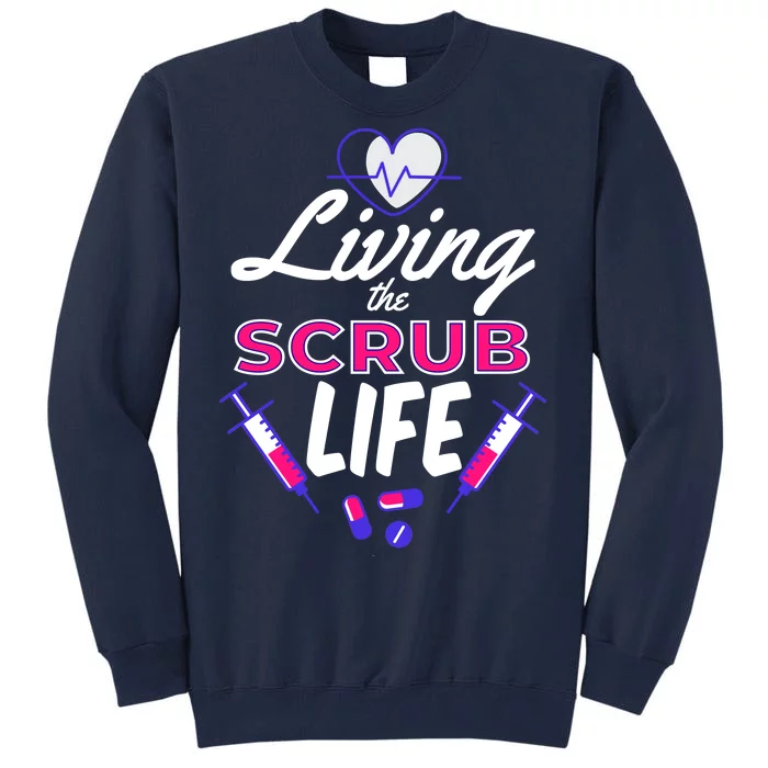 Living The Scrub Life Nurse Tall Sweatshirt