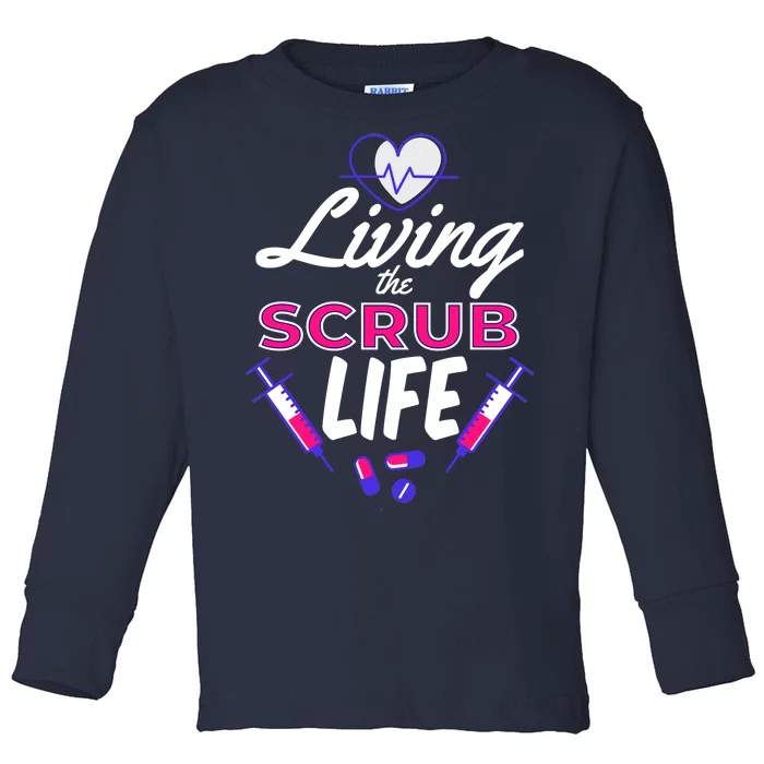 Living The Scrub Life Nurse Toddler Long Sleeve Shirt