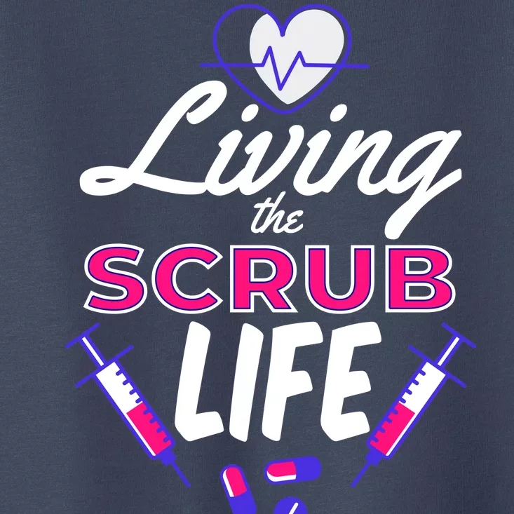 Living The Scrub Life Nurse Toddler T-Shirt