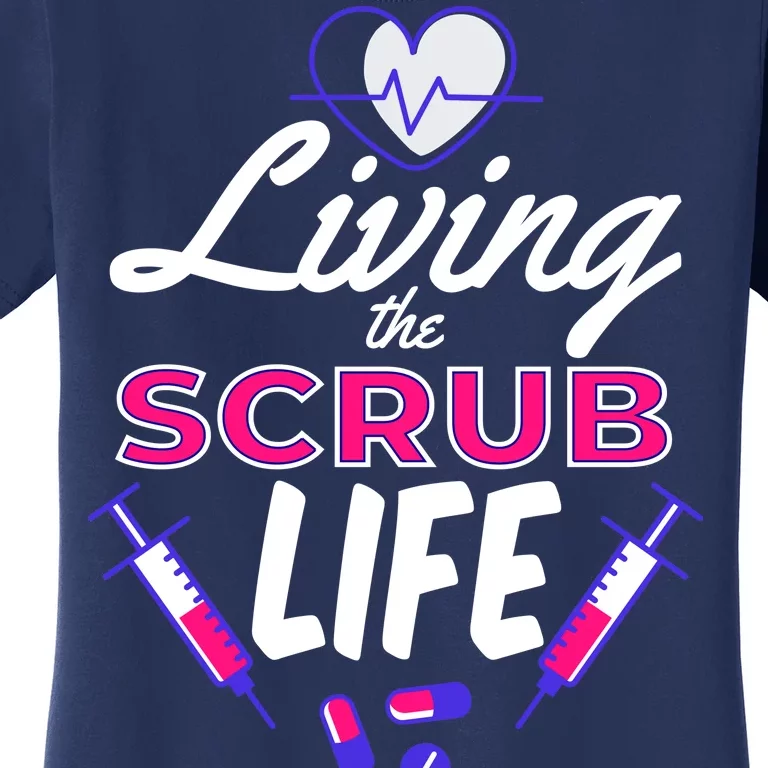 Living The Scrub Life Nurse Women's T-Shirt