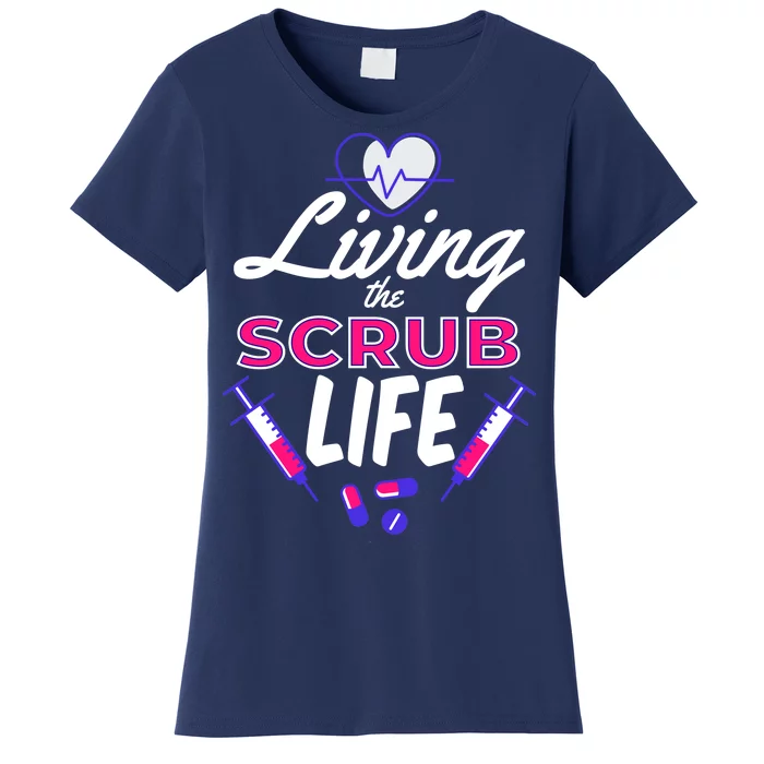 Living The Scrub Life Nurse Women's T-Shirt