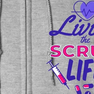 Living The Scrub Life Nurse Full Zip Hoodie