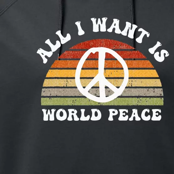 Ll I Want Is World Peace And Love Peace Sign Hippie Performance Fleece Hoodie